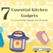 7 Essential Kitchen Gadgets to Cook Faster, Better, and Smarter